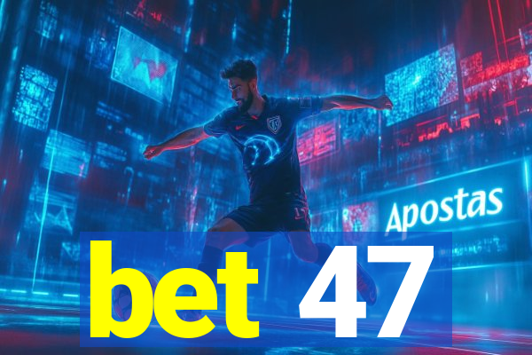 bet 47